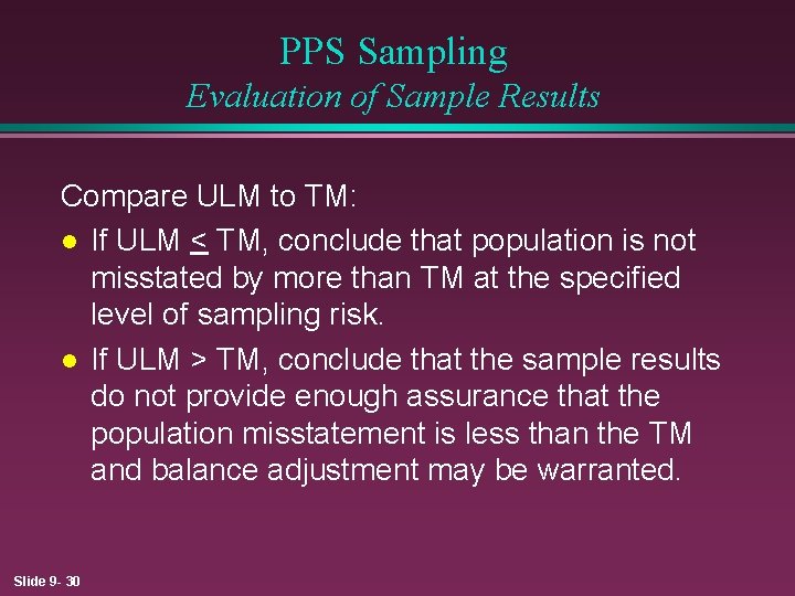 PPS Sampling Evaluation of Sample Results Compare ULM to TM: l If ULM <