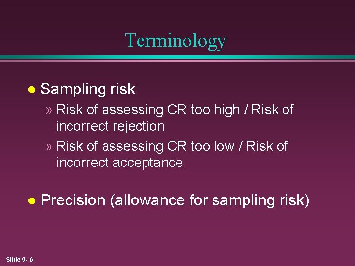 Terminology l Sampling risk » Risk of assessing CR too high / Risk of