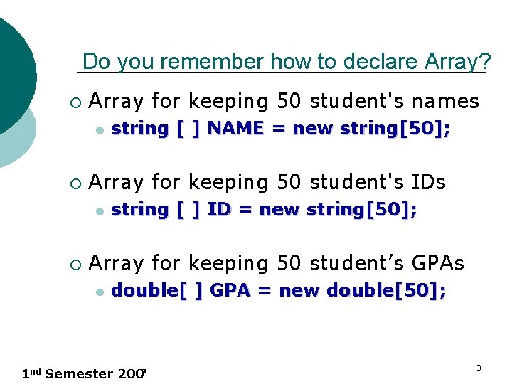 Do you remember how to declare Array? ¡ Array for keeping 50 student's names