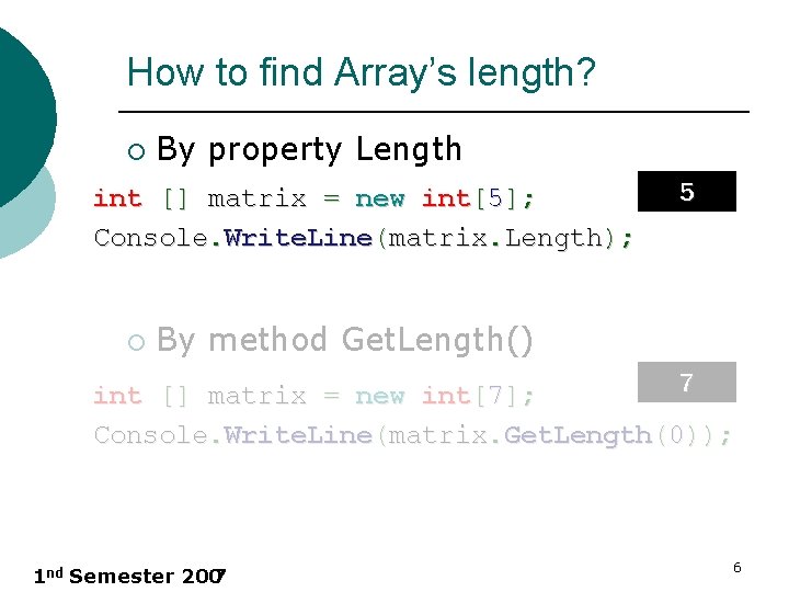 How to find Array’s length? ¡ By property Length int [] matrix = new