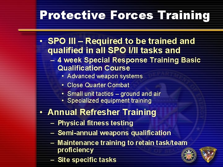 Protective Forces Training • SPO III – Required to be trained and qualified in Protective Forces Training • SPO III – Required to be trained and qualified in