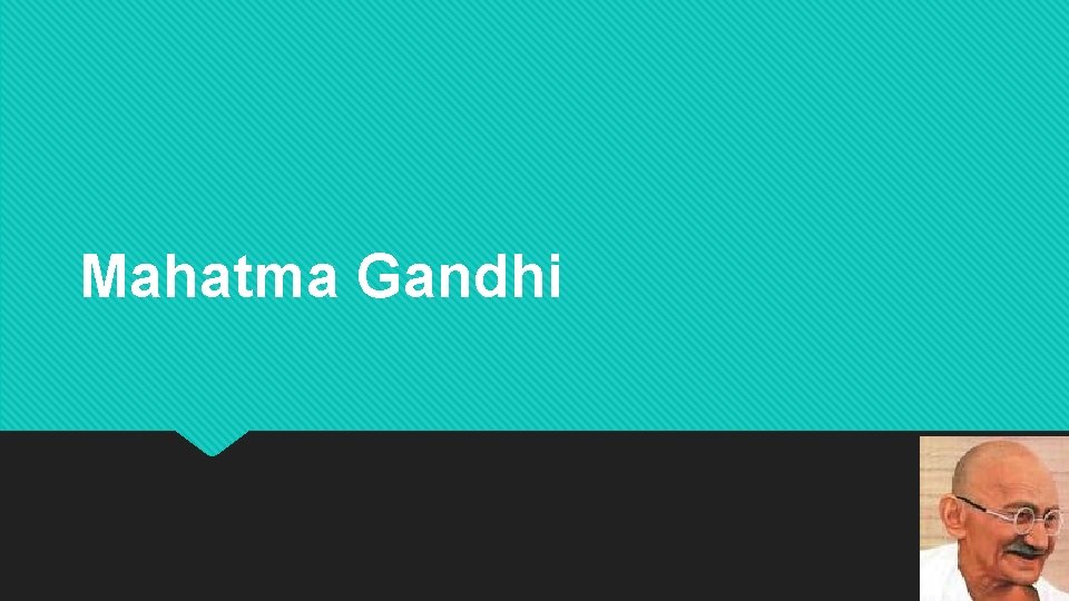 Mahatma Gandhi 