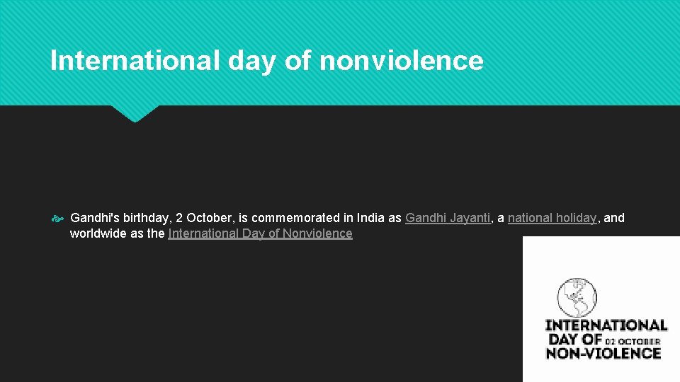 International day of nonviolence Gandhi's birthday, 2 October, is commemorated in India as Gandhi