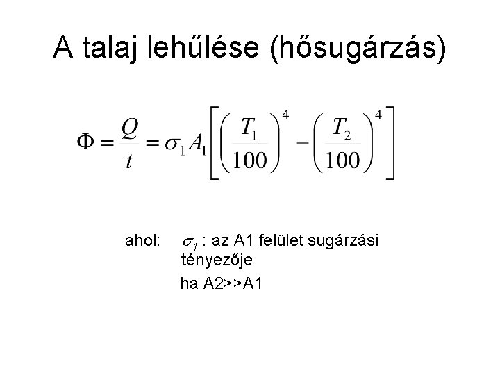 A talaj lehűlése (hősugárzás) ahol: 1 : az A 1 felület sugárzási tényezője ha