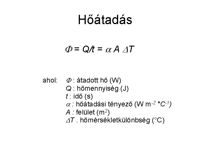 Hőátadás = Q/t = A T ahol: : átadott hő (W) Q : hőmennyiség