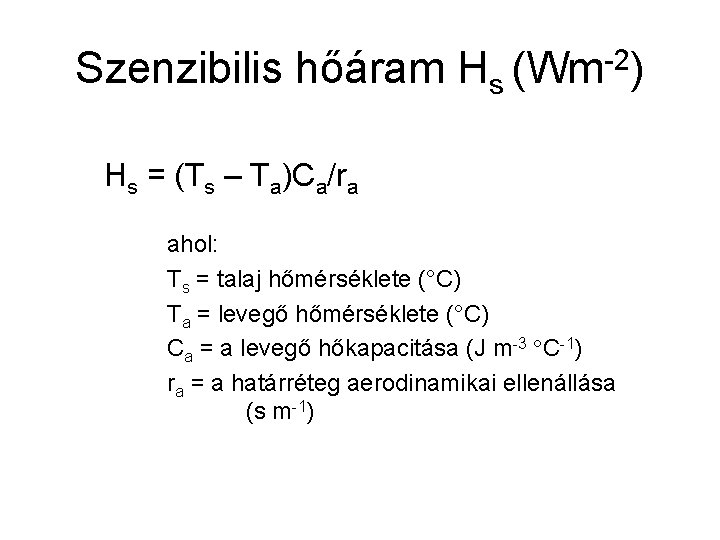 Szenzibilis hőáram Hs (Wm-2) Hs = (Ts – Ta)Ca/ra ahol: Ts = talaj hőmérséklete