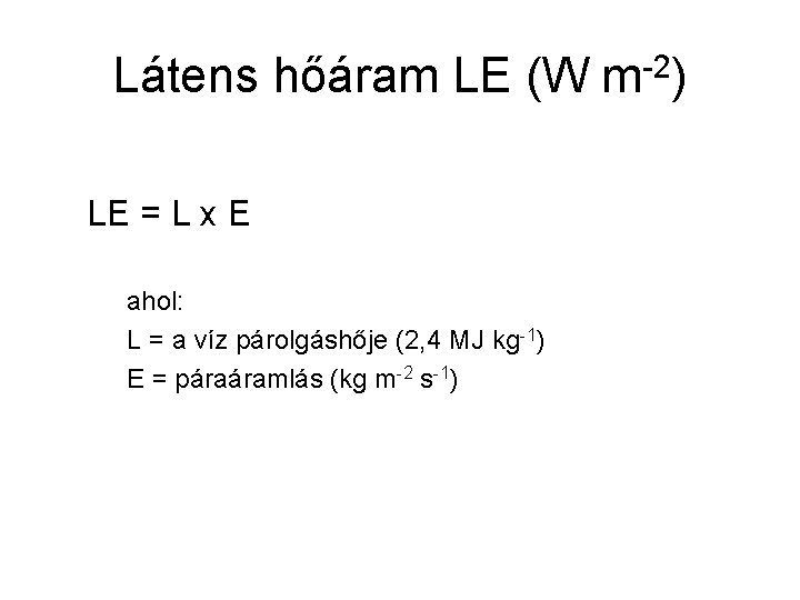 Látens hőáram LE (W m-2) LE = L x E ahol: L = a