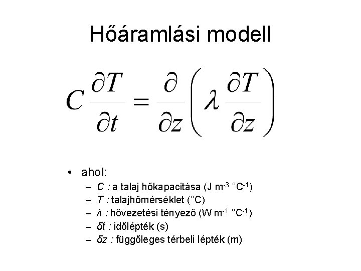 Hőáramlási modell • ahol: – – – C : a talaj hőkapacitása (J m-3