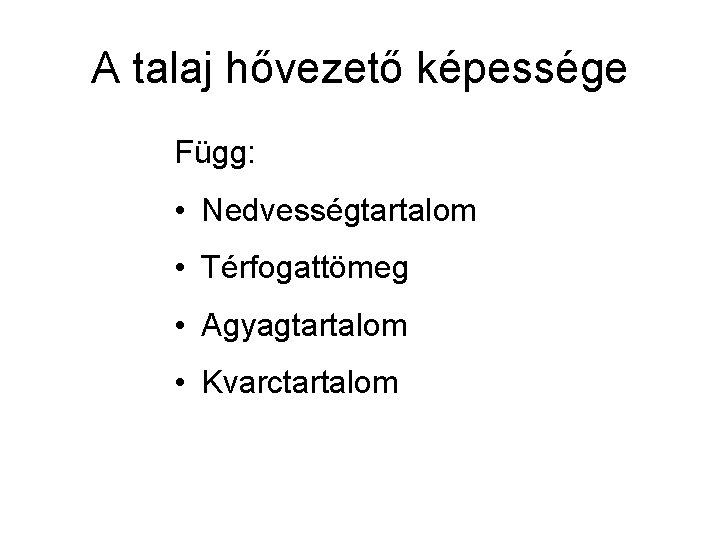 A talaj hővezető képessége Függ: • Nedvességtartalom • Térfogattömeg • Agyagtartalom • Kvarctartalom 