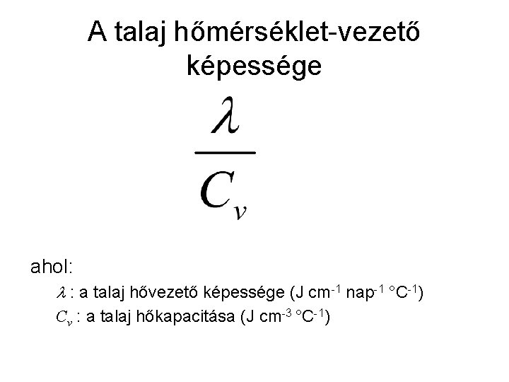 A talaj hőmérséklet-vezető képessége ahol: : a talaj hővezető képessége (J cm-1 nap-1 °C-1)