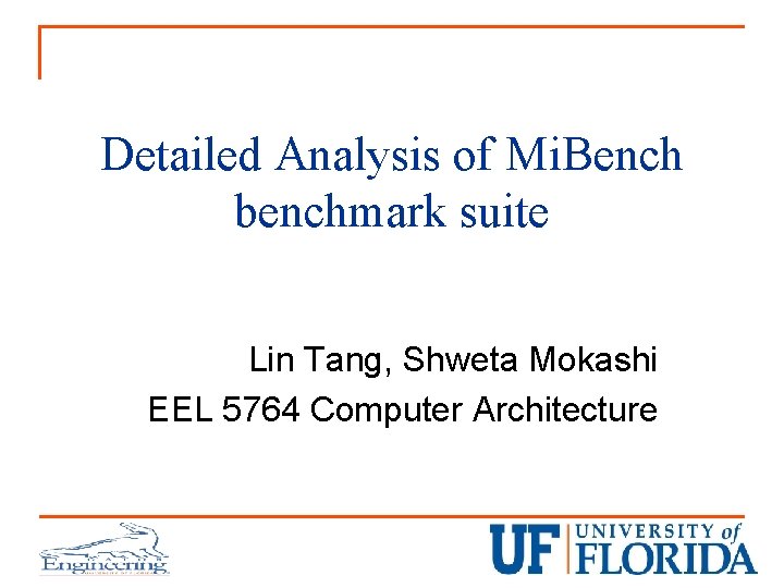 Detailed Analysis of Mi. Bench benchmark suite Lin Tang, Shweta Mokashi EEL 5764 Computer