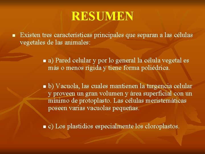 RESUMEN n Existen tres características principales que separan a las células vegetales de las