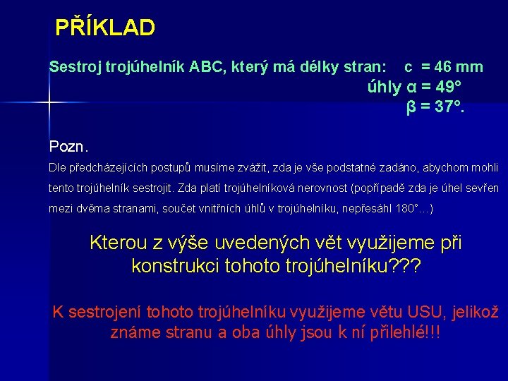 PŘÍKLAD Sestrojúhelník ABC, který má délky stran: c = 46 mm úhly α =