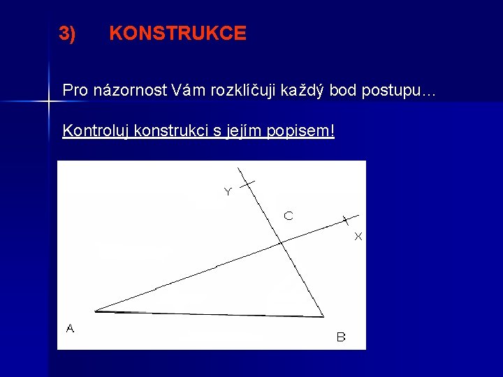 3) KONSTRUKCE Pro názornost Vám rozklíčuji každý bod postupu… Kontroluj konstrukci s jejím popisem!