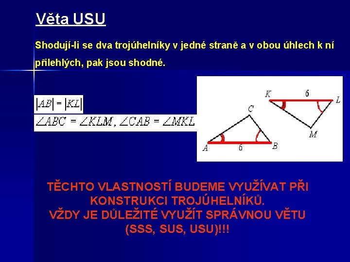 Věta USU Shodují-li se dva trojúhelníky v jedné straně a v obou úhlech k