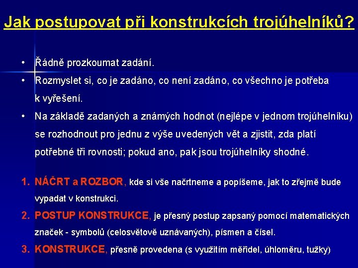 Jak postupovat při konstrukcích trojúhelníků? • Řádně prozkoumat zadání. • Rozmyslet si, co je