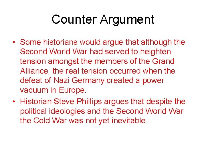 Counter Argument • Some historians would argue that although the Second World War had