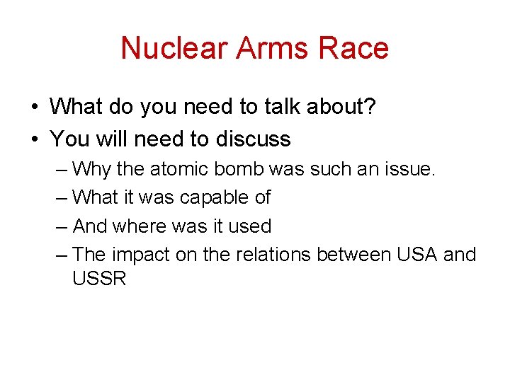Nuclear Arms Race • What do you need to talk about? • You will