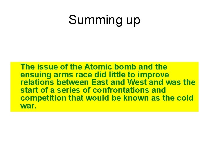 Summing up The issue of the Atomic bomb and the ensuing arms race did