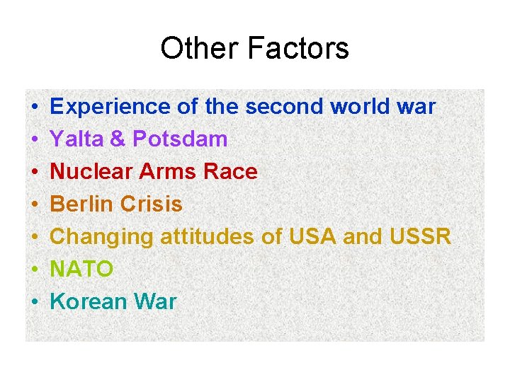 Other Factors • • Experience of the second world war Yalta & Potsdam Nuclear