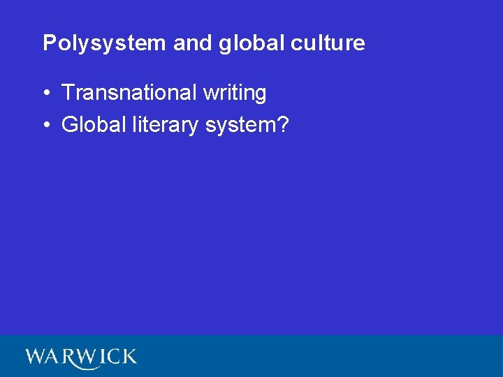 Polysystem and global culture • Transnational writing • Global literary system? 