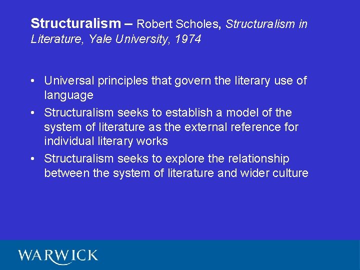 Structuralism – Robert Scholes, Structuralism in Literature, Yale University, 1974 • Universal principles that