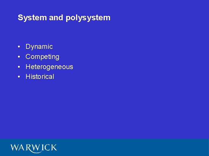 System and polysystem • • Dynamic Competing Heterogeneous Historical 