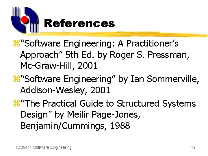 References z“Software Engineering: A Practitioner’s Approach” 5 th Ed. by Roger S. Pressman, Mc-Graw-Hill,
