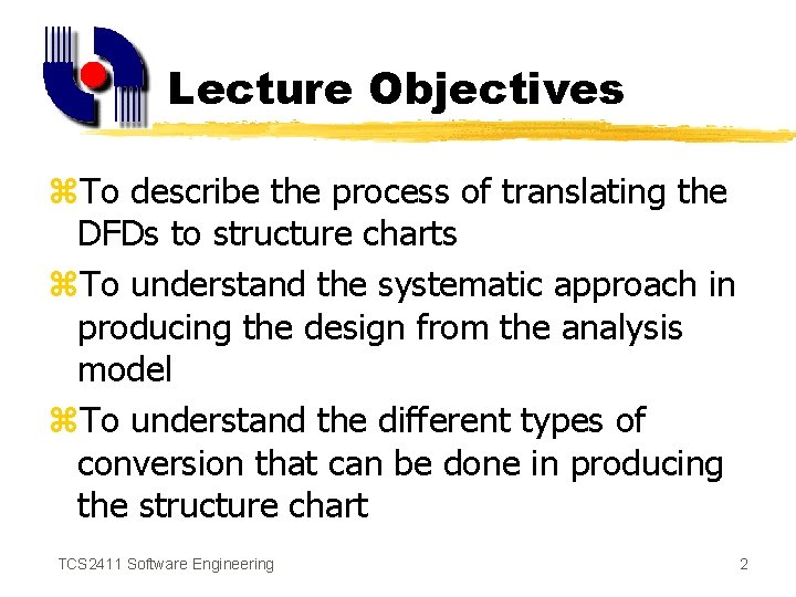 Lecture Objectives z. To describe the process of translating the DFDs to structure charts