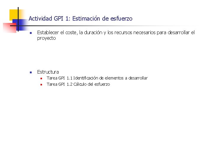 Actividad GPI 1: Estimación de esfuerzo n n Establecer el coste, la duración y