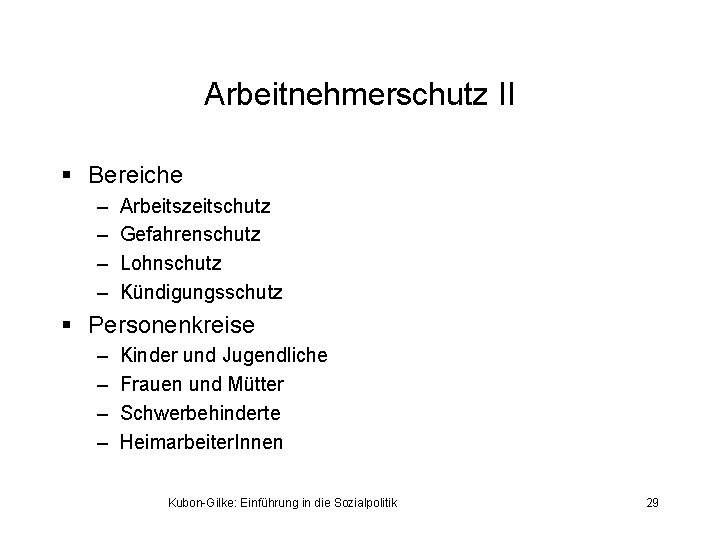 Arbeitnehmerschutz II § Bereiche – – Arbeitszeitschutz Gefahrenschutz Lohnschutz Kündigungsschutz § Personenkreise – –