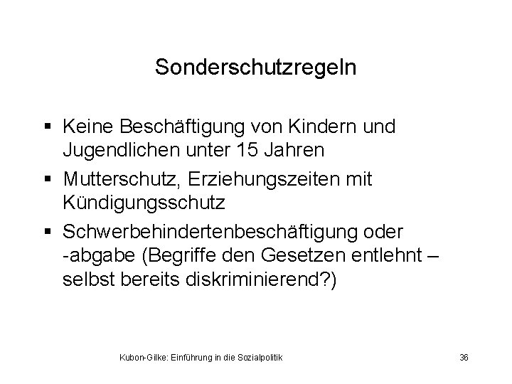 Sonderschutzregeln § Keine Beschäftigung von Kindern und Jugendlichen unter 15 Jahren § Mutterschutz, Erziehungszeiten