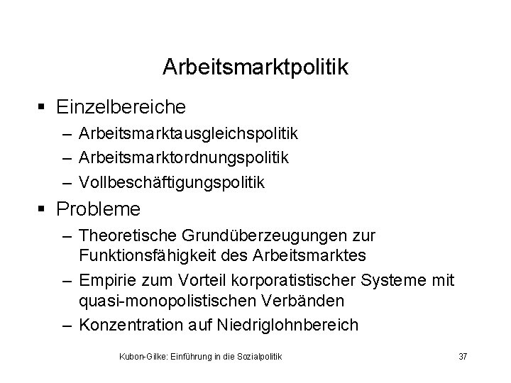 Arbeitsmarktpolitik § Einzelbereiche – Arbeitsmarktausgleichspolitik – Arbeitsmarktordnungspolitik – Vollbeschäftigungspolitik § Probleme – Theoretische Grundüberzeugungen