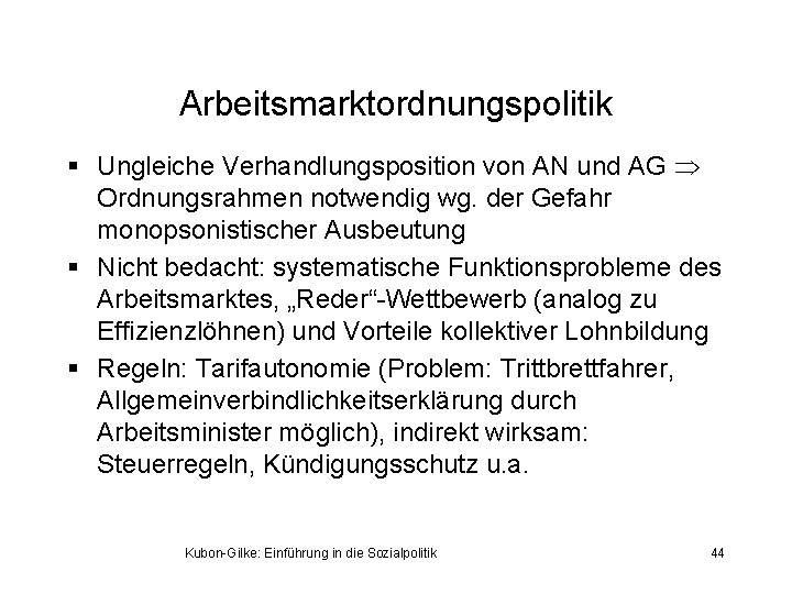 Arbeitsmarktordnungspolitik § Ungleiche Verhandlungsposition von AN und AG Ordnungsrahmen notwendig wg. der Gefahr monopsonistischer