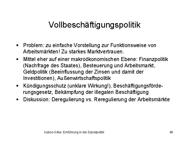 Vollbeschäftigungspolitik § Problem: zu einfache Vorstellung zur Funktionsweise von Arbeitsmärkten! Zu starkes Marktvertrauen. §