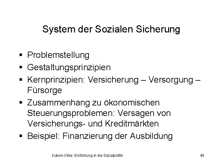 System der Sozialen Sicherung § Problemstellung § Gestaltungsprinzipien § Kernprinzipien: Versicherung – Versorgung –