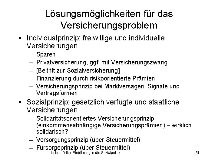 Lösungsmöglichkeiten für das Versicherungsproblem § Individualprinzip: freiwillige und individuelle Versicherungen – – – Sparen