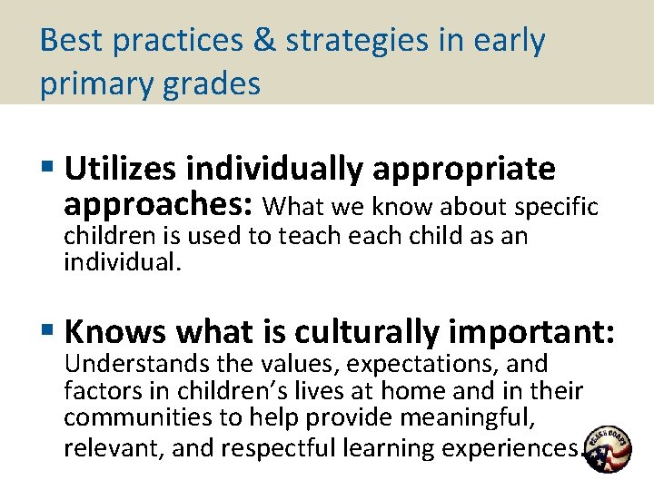 Best practices & strategies in early primary grades § Utilizes individually appropriate approaches: What