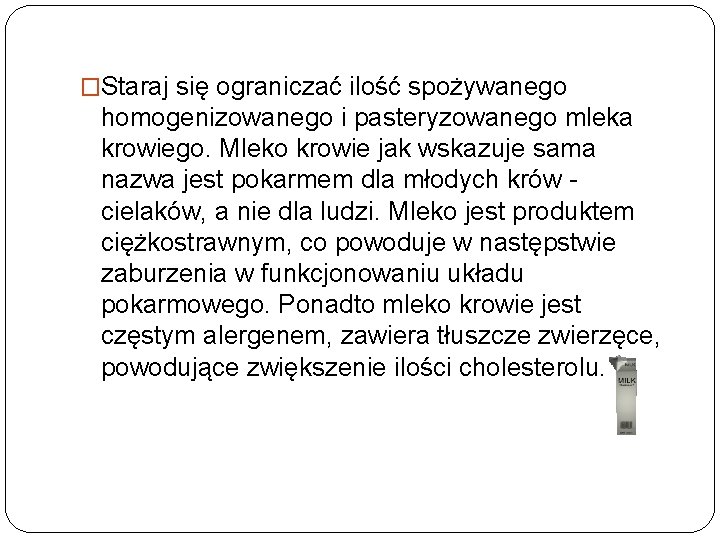 �Staraj się ograniczać ilość spożywanego homogenizowanego i pasteryzowanego mleka krowiego. Mleko krowie jak wskazuje