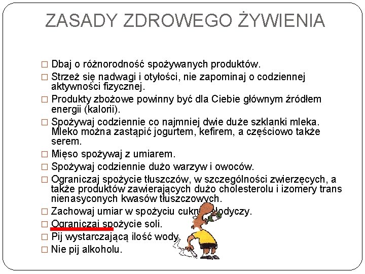 ZASADY ZDROWEGO ŻYWIENIA � Dbaj o różnorodność spożywanych produktów. � Strzeż się nadwagi i