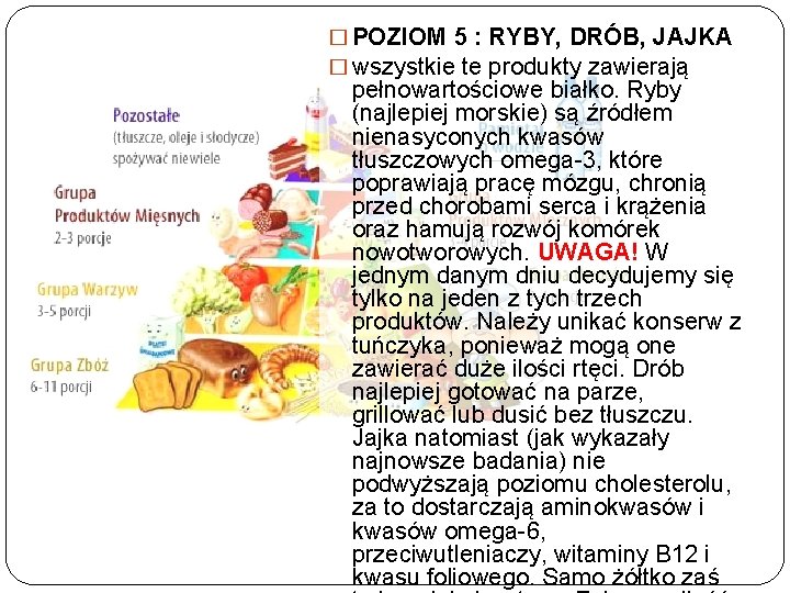 � POZIOM 5 : RYBY, DRÓB, JAJKA � wszystkie te produkty zawierają pełnowartościowe białko.