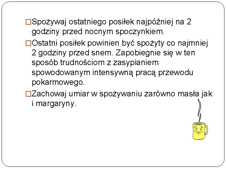 �Spożywaj ostatniego posiłek najpóźniej na 2 godziny przed nocnym spoczynkiem. �Ostatni posiłek powinien być