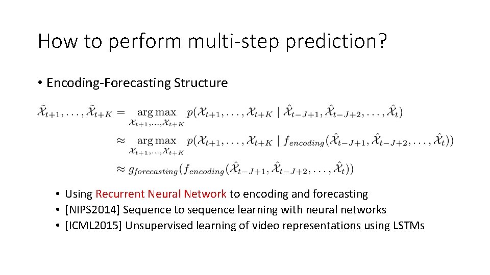 How to perform multi-step prediction? • Encoding-Forecasting Structure • Using Recurrent Neural Network to