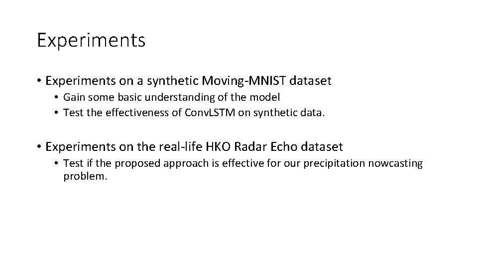 Experiments • Experiments on a synthetic Moving-MNIST dataset • Gain some basic understanding of