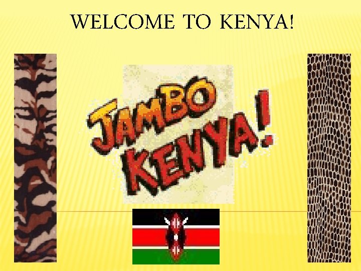 WELCOME TO KENYA! 