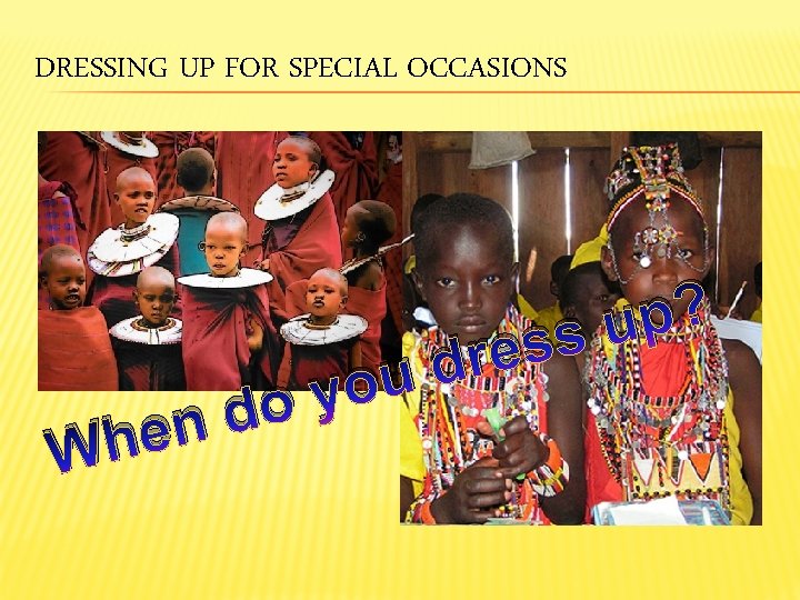 DRESSING UP FOR SPECIAL OCCASIONS W o d n e h e r d