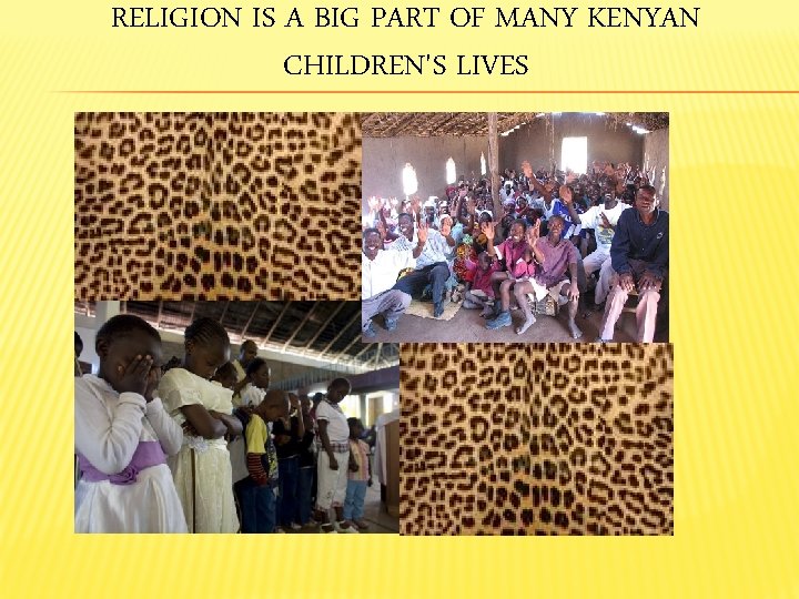 RELIGION IS A BIG PART OF MANY KENYAN CHILDREN'S LIVES 