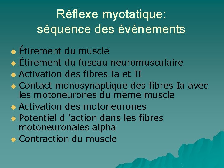 Réflexe myotatique: séquence des événements Étirement du muscle u Étirement du fuseau neuromusculaire u