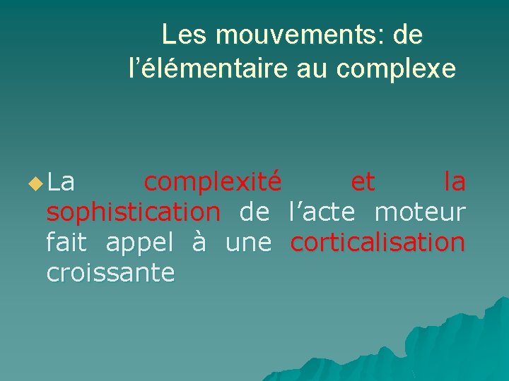 Les mouvements: de l’élémentaire au complexe u La complexité et la sophistication de l’acte