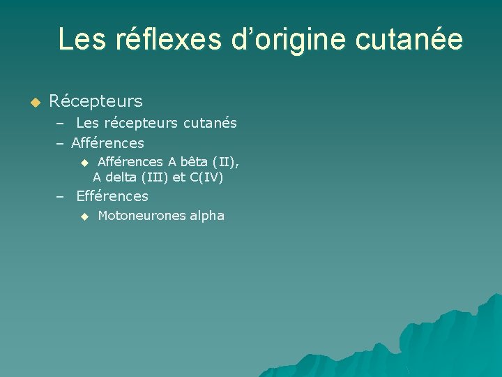 Les réflexes d’origine cutanée u Récepteurs – Les récepteurs cutanés – Afférences u Afférences